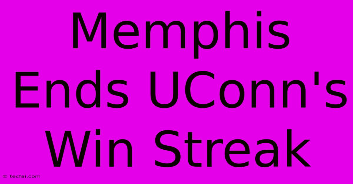 Memphis Ends UConn's Win Streak