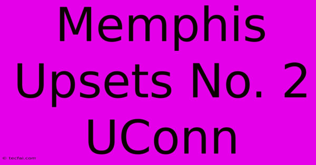 Memphis Upsets No. 2 UConn