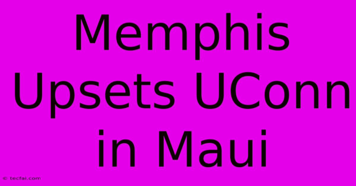 Memphis Upsets UConn In Maui