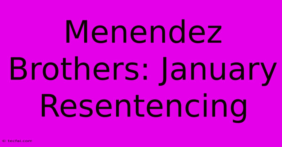 Menendez Brothers: January Resentencing