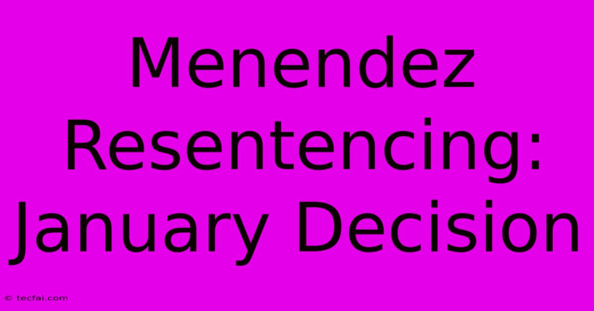 Menendez Resentencing: January Decision