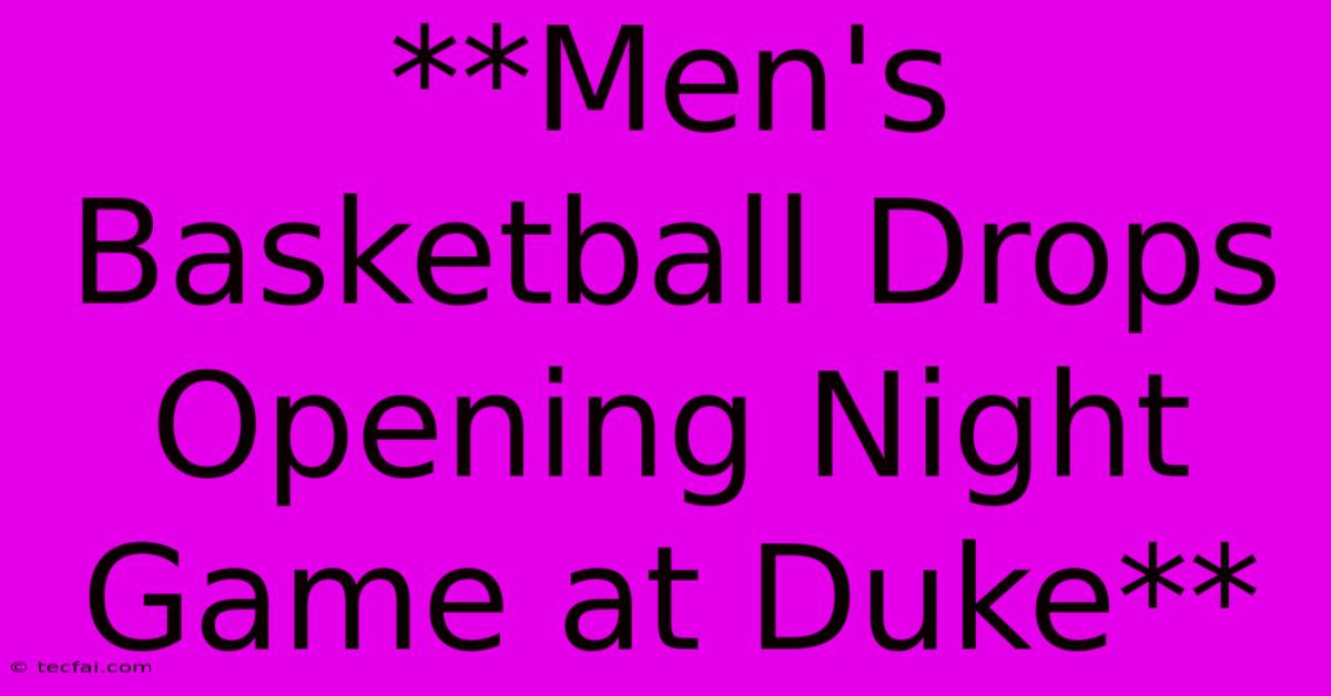 **Men's Basketball Drops Opening Night Game At Duke** 