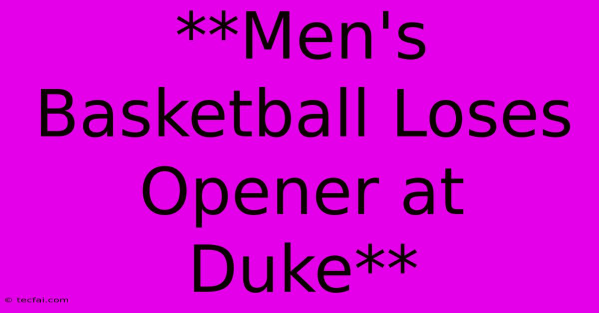 **Men's Basketball Loses Opener At Duke** 