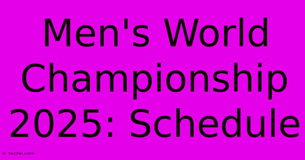 Men's World Championship 2025: Schedule