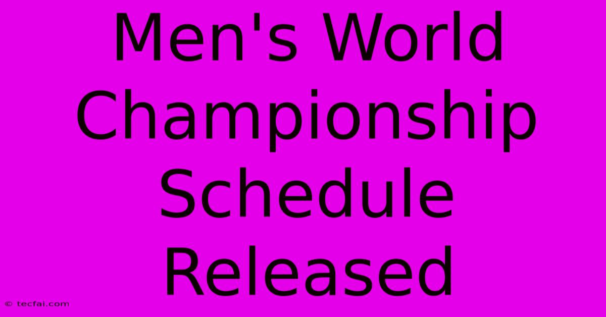 Men's World Championship Schedule Released