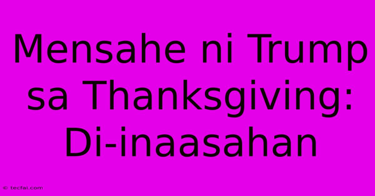 Mensahe Ni Trump Sa Thanksgiving: Di-inaasahan