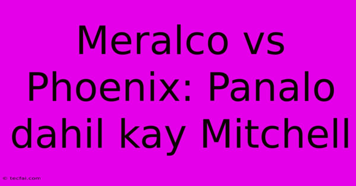 Meralco Vs Phoenix: Panalo Dahil Kay Mitchell