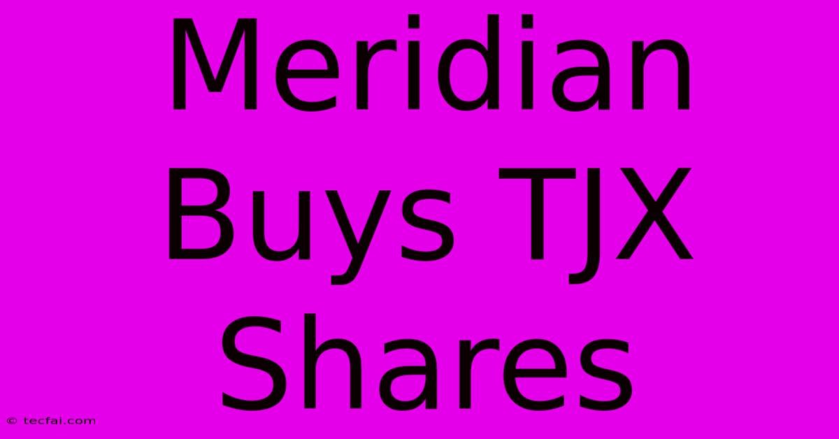 Meridian Buys TJX Shares