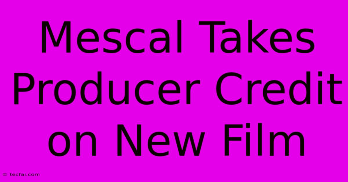 Mescal Takes Producer Credit On New Film