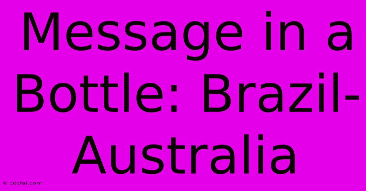 Message In A Bottle: Brazil-Australia