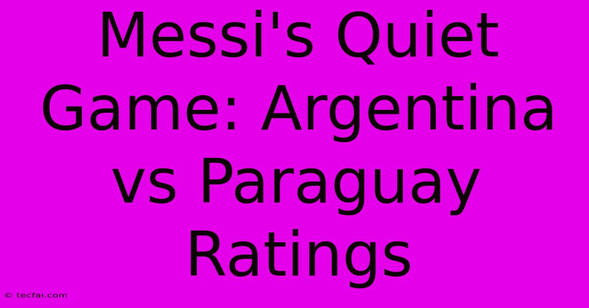 Messi's Quiet Game: Argentina Vs Paraguay Ratings