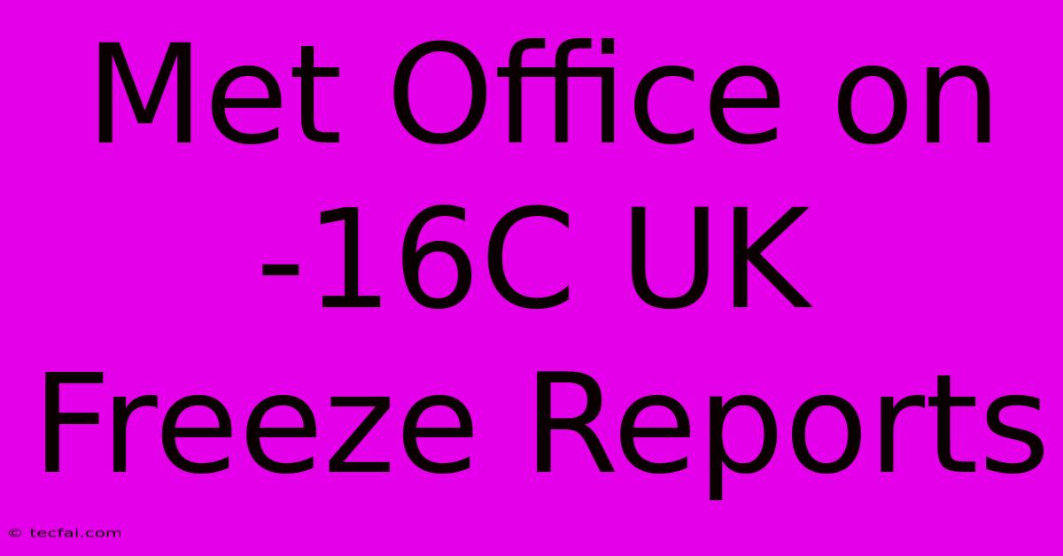 Met Office On -16C UK Freeze Reports