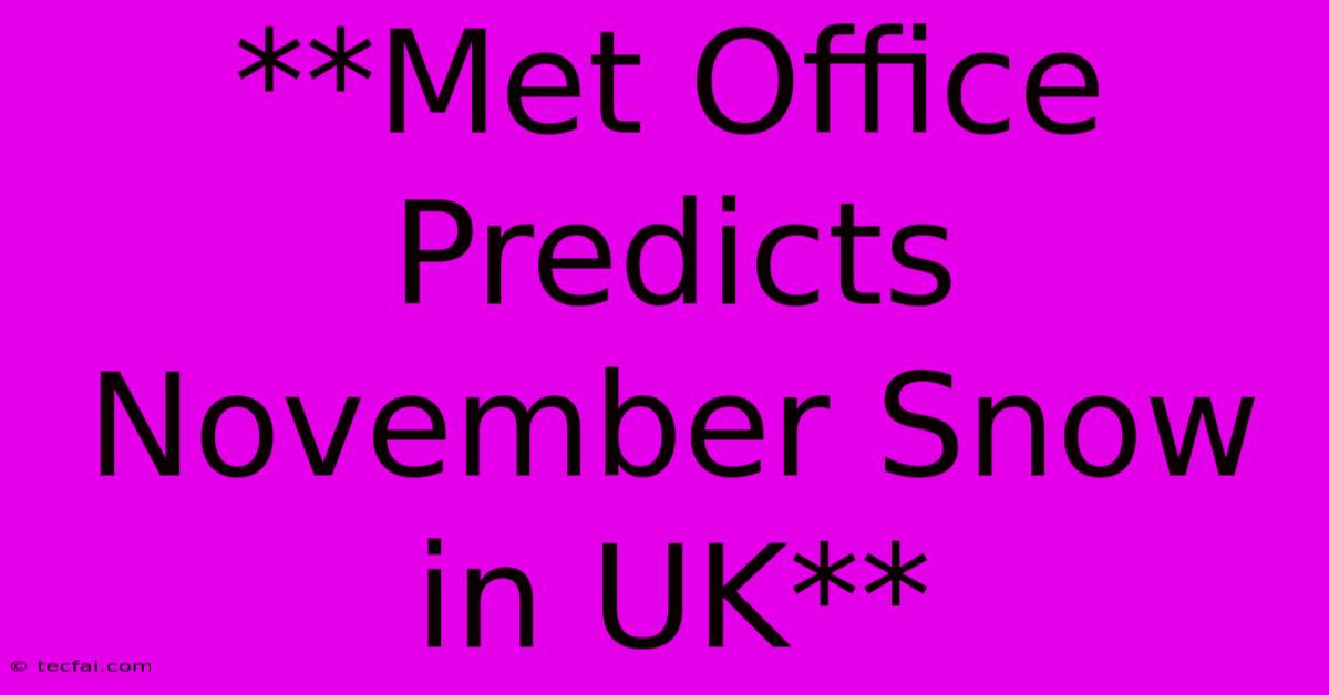 **Met Office Predicts November Snow In UK**