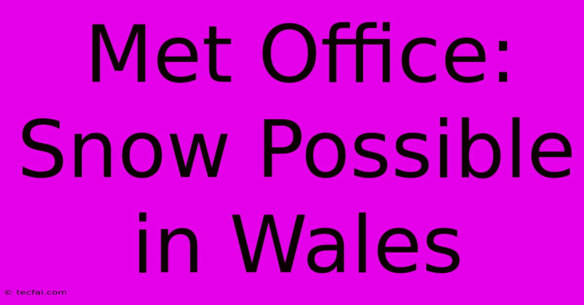 Met Office: Snow Possible In Wales