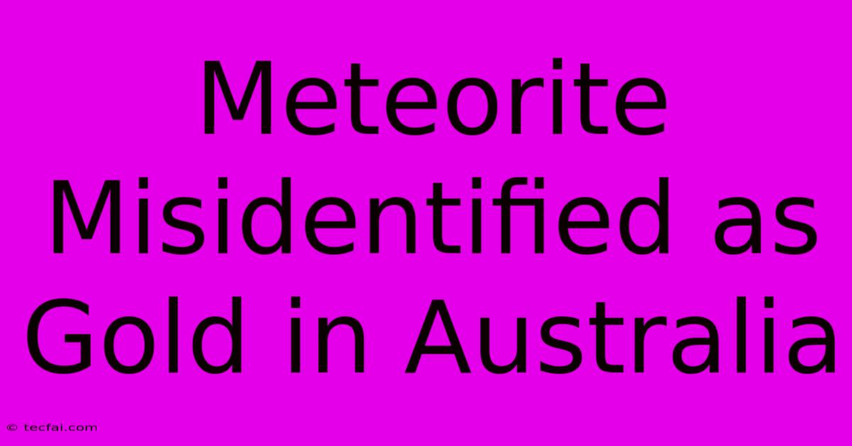 Meteorite Misidentified As Gold In Australia