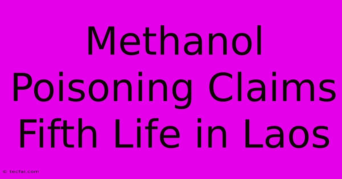 Methanol Poisoning Claims Fifth Life In Laos