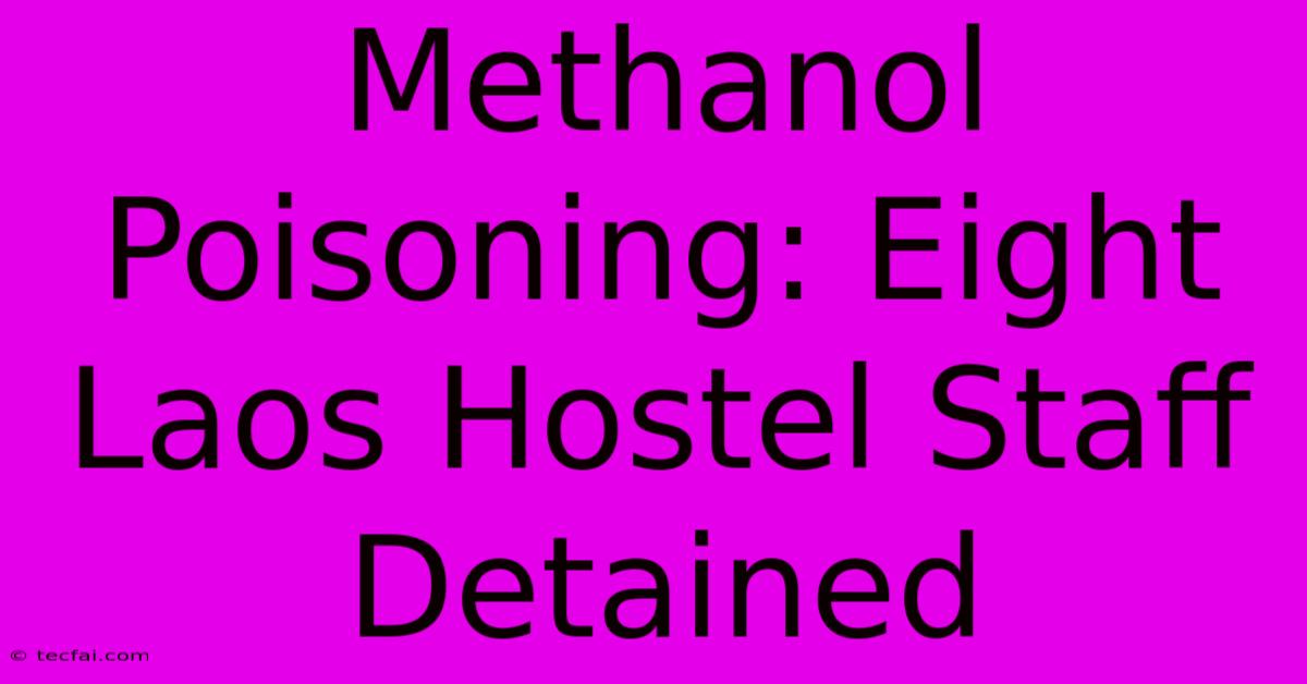 Methanol Poisoning: Eight Laos Hostel Staff Detained