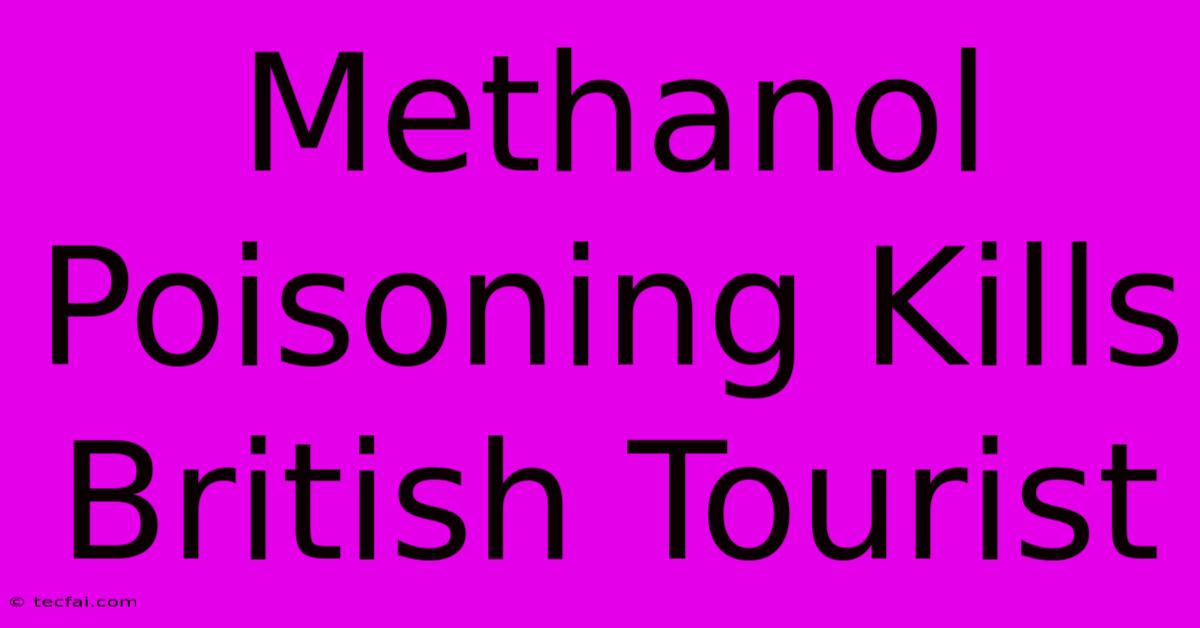 Methanol Poisoning Kills British Tourist