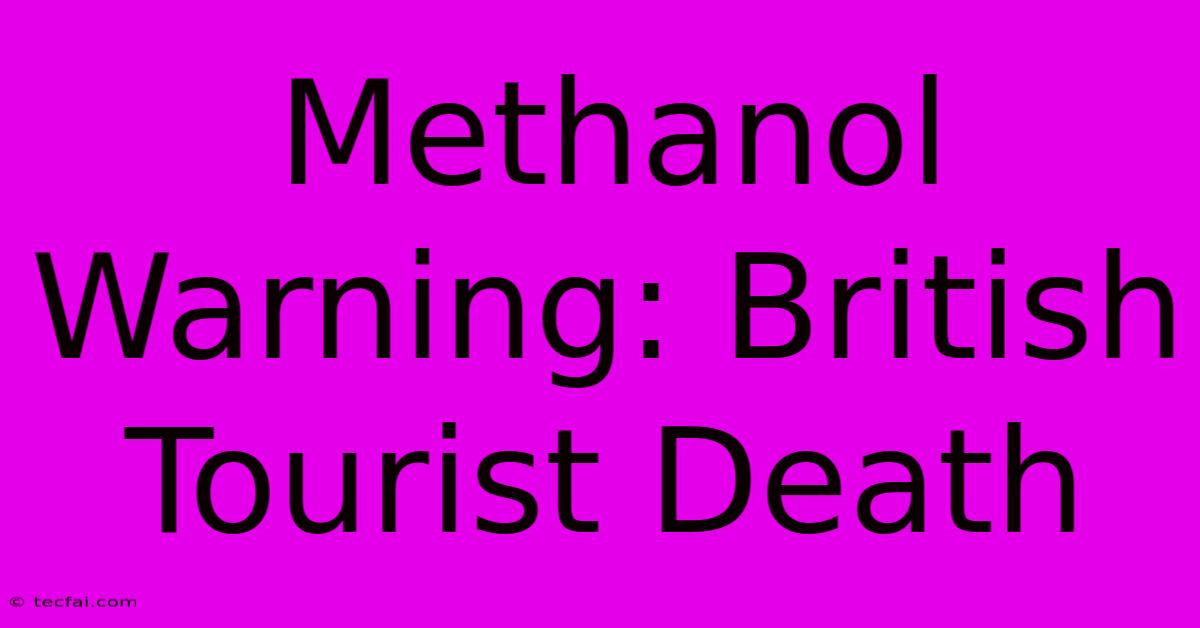 Methanol Warning: British Tourist Death