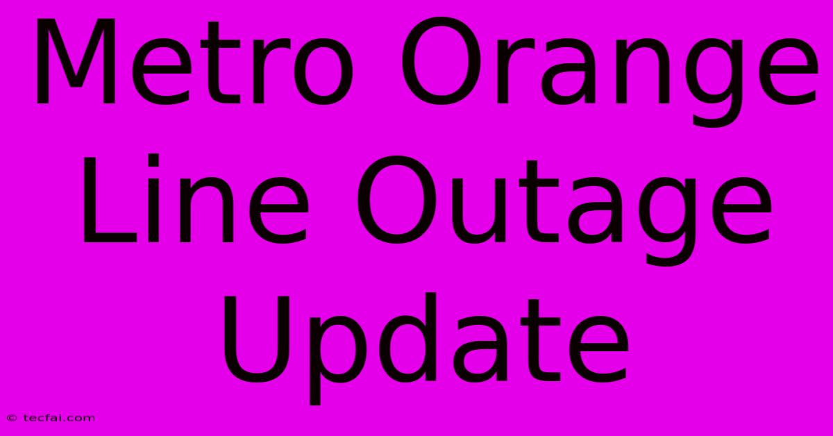 Metro Orange Line Outage Update