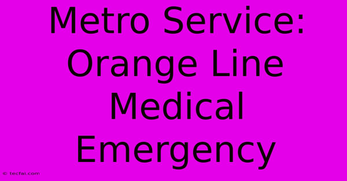 Metro Service: Orange Line Medical Emergency