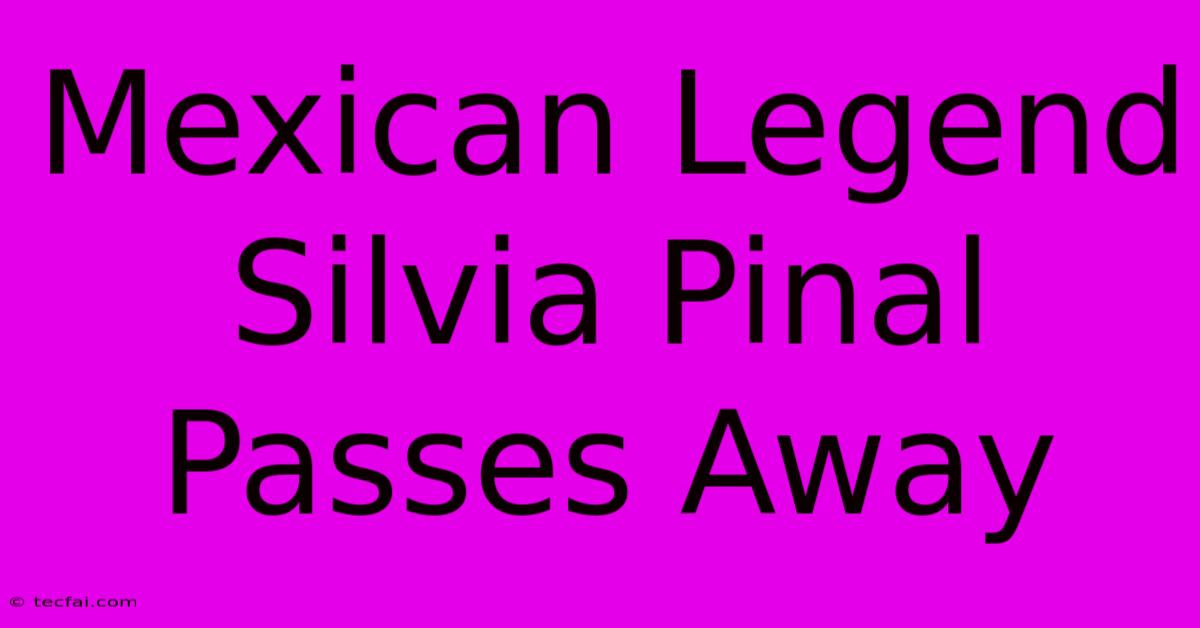 Mexican Legend Silvia Pinal Passes Away