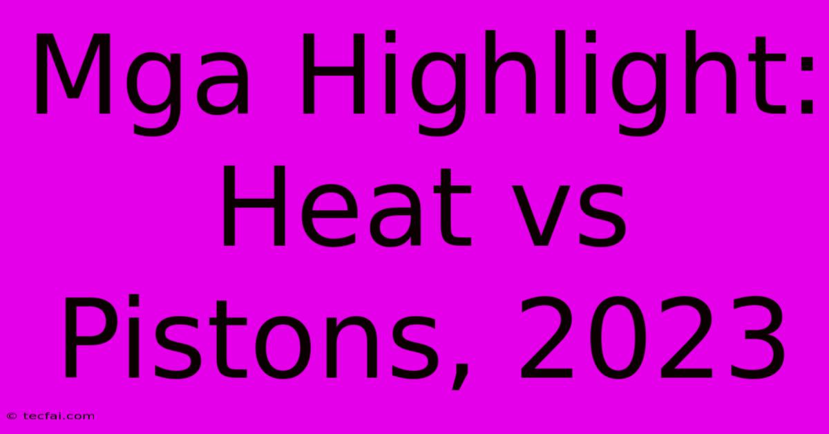 Mga Highlight: Heat Vs Pistons, 2023