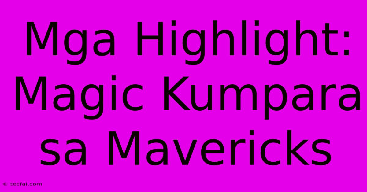 Mga Highlight: Magic Kumpara Sa Mavericks