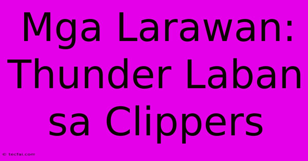 Mga Larawan: Thunder Laban Sa Clippers