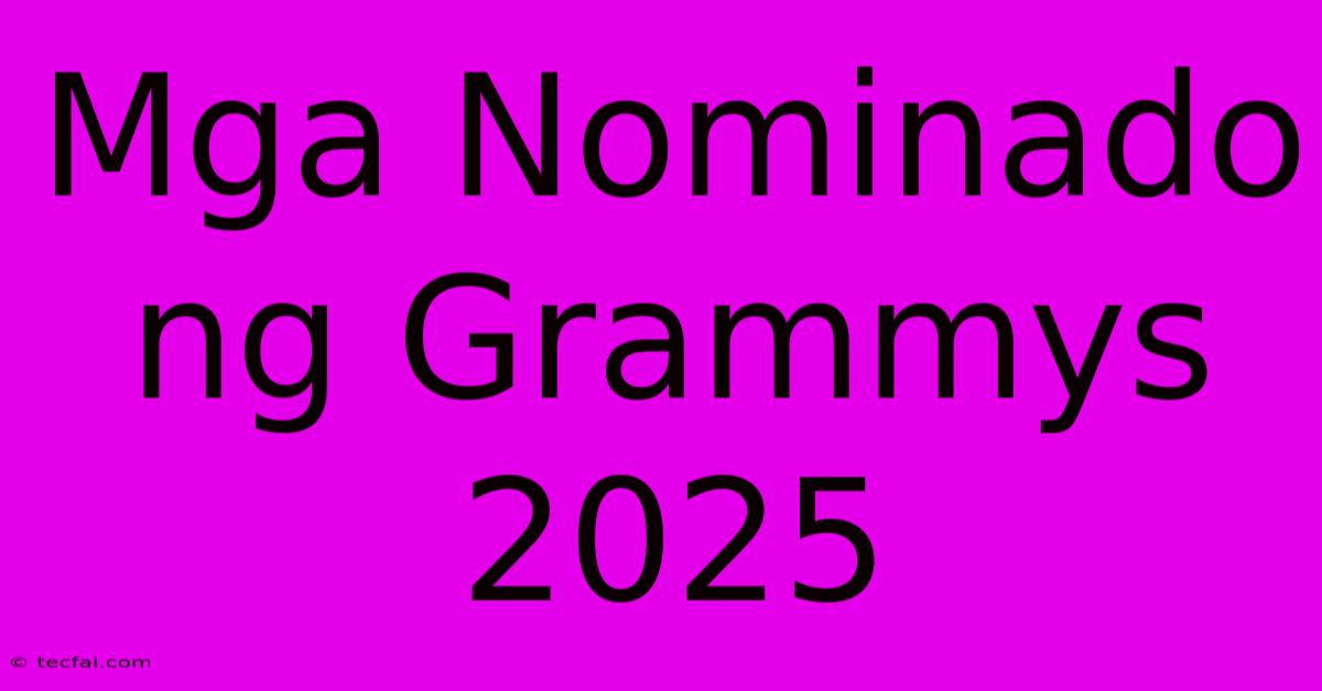 Mga Nominado Ng Grammys 2025