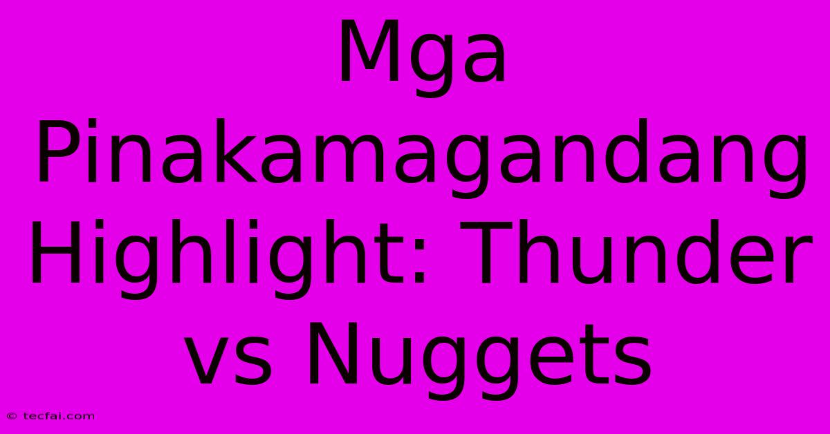 Mga Pinakamagandang Highlight: Thunder Vs Nuggets