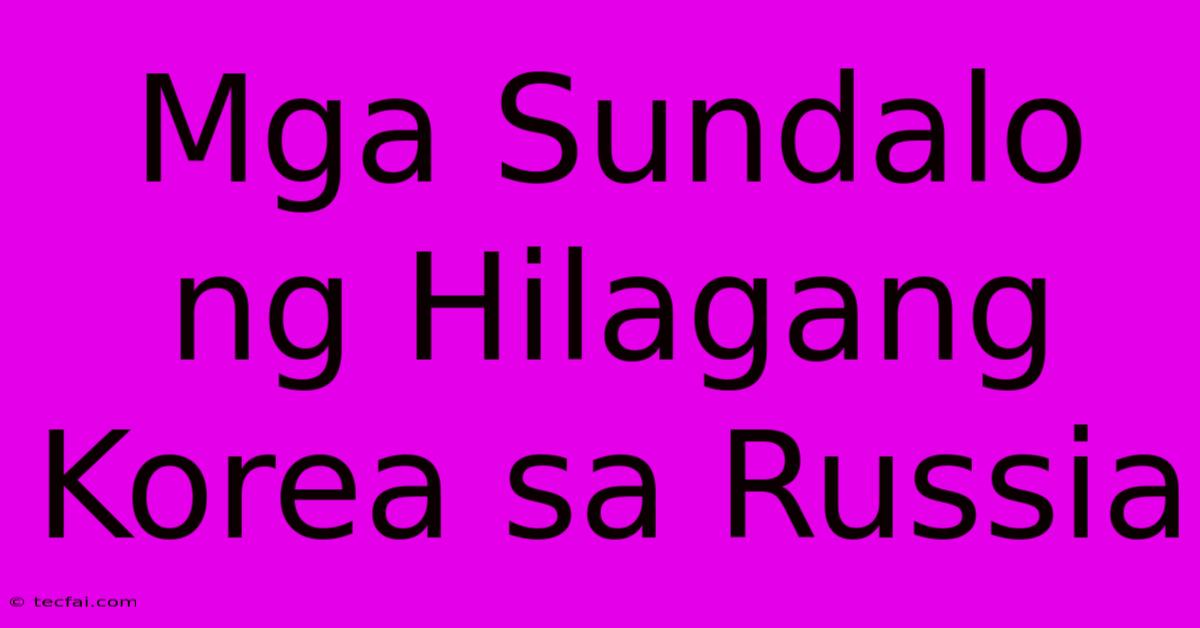 Mga Sundalo Ng Hilagang Korea Sa Russia