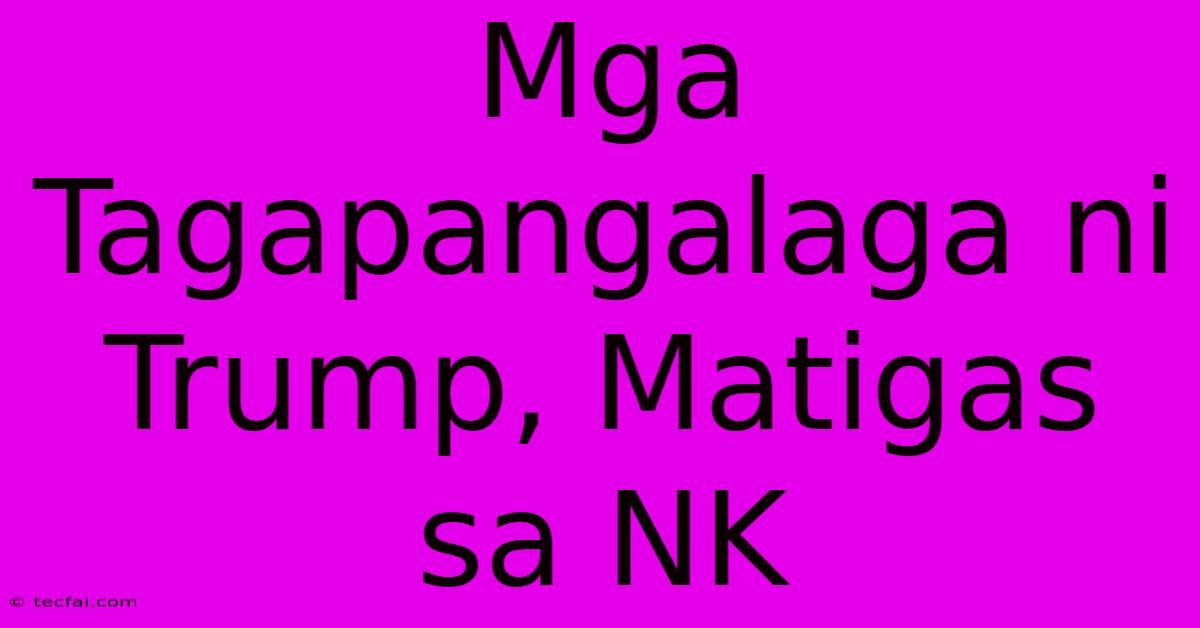 Mga Tagapangalaga Ni Trump, Matigas Sa NK