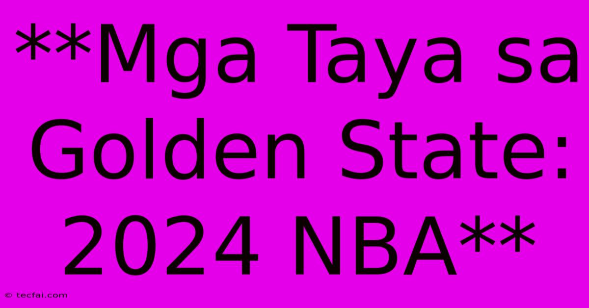 **Mga Taya Sa Golden State: 2024 NBA** 