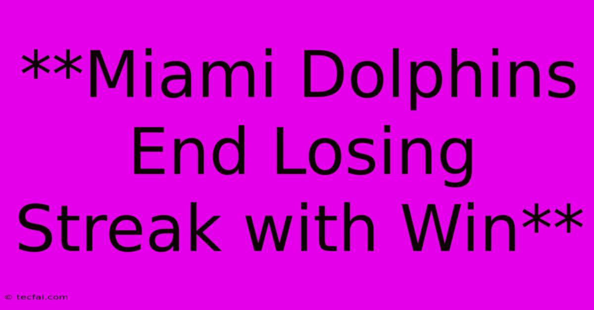 **Miami Dolphins End Losing Streak With Win**