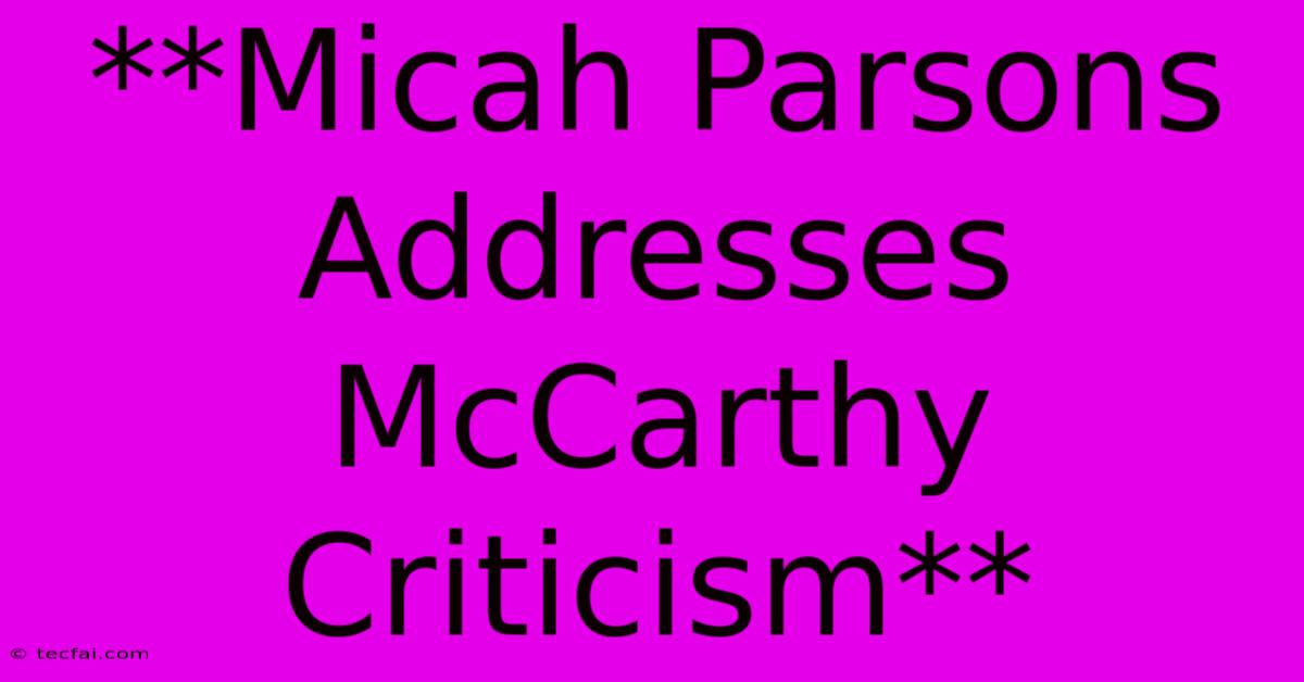 **Micah Parsons Addresses McCarthy Criticism**