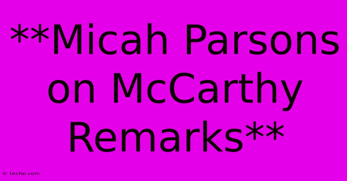 **Micah Parsons On McCarthy Remarks**