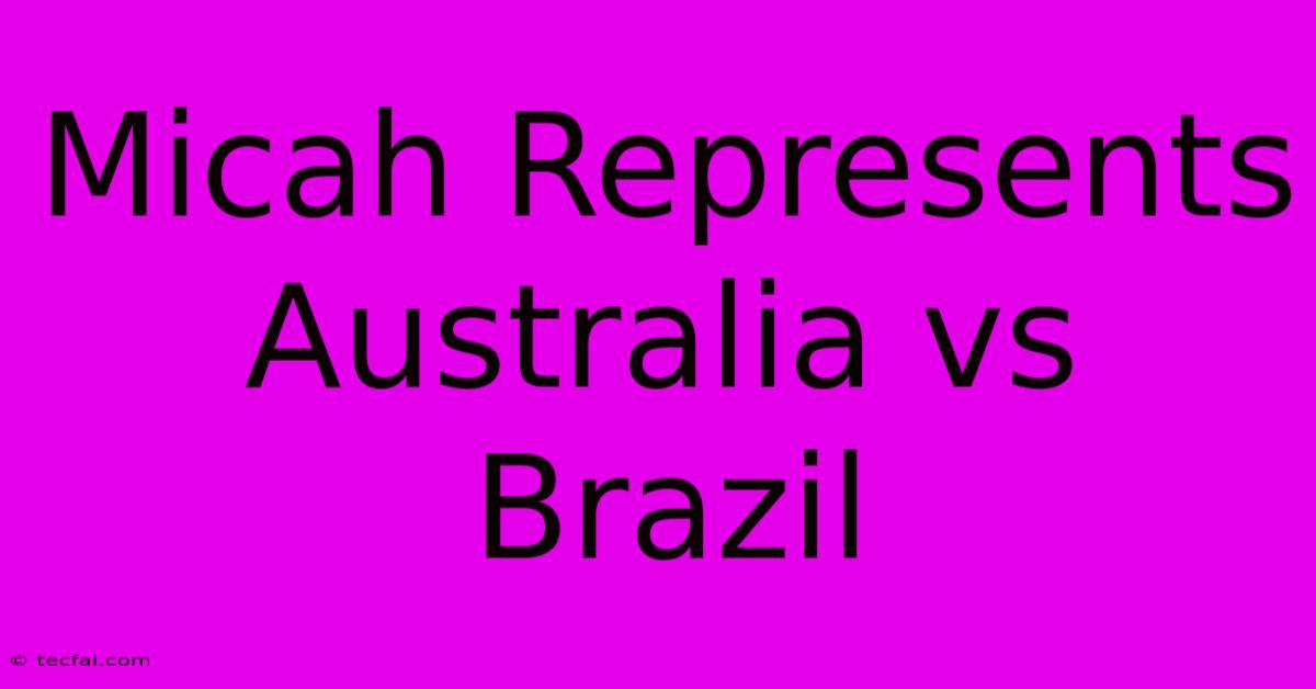 Micah Represents Australia Vs Brazil