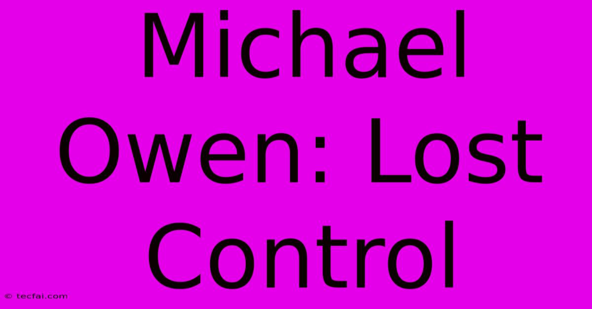 Michael Owen: Lost Control