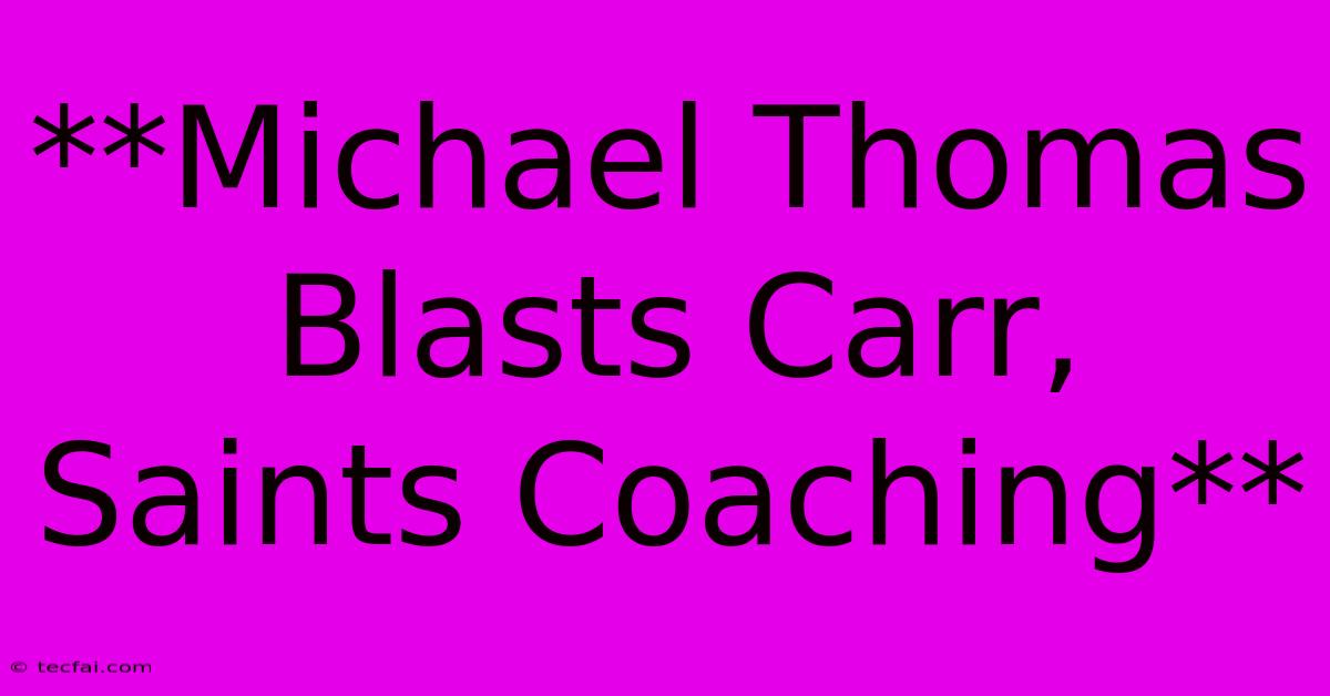 **Michael Thomas Blasts Carr, Saints Coaching**