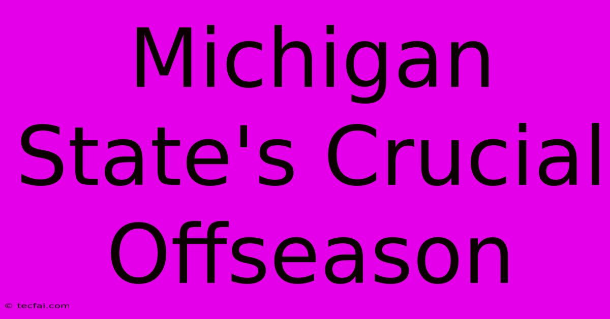 Michigan State's Crucial Offseason