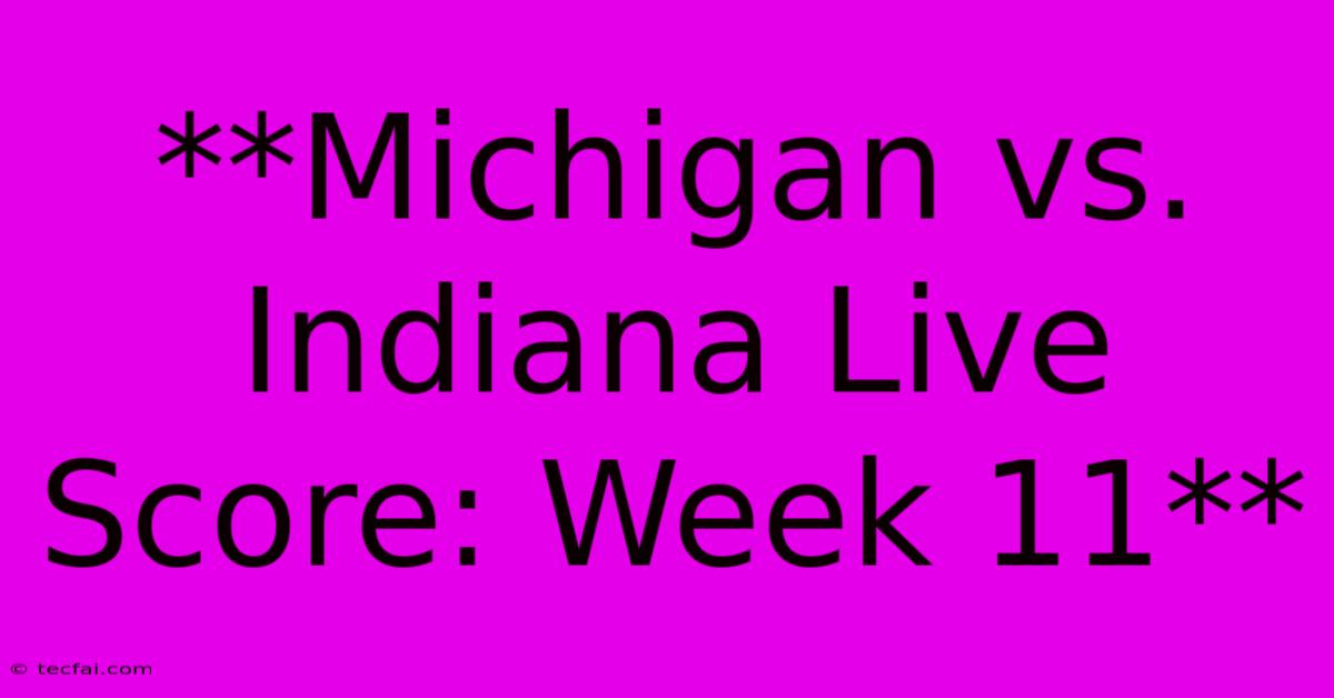 **Michigan Vs. Indiana Live Score: Week 11** 