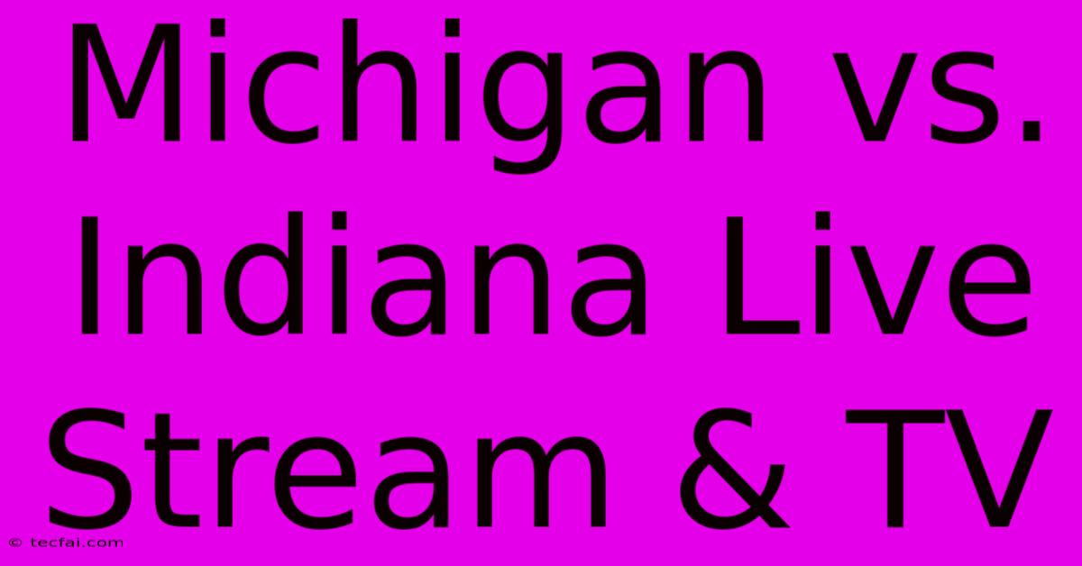 Michigan Vs. Indiana Live Stream & TV