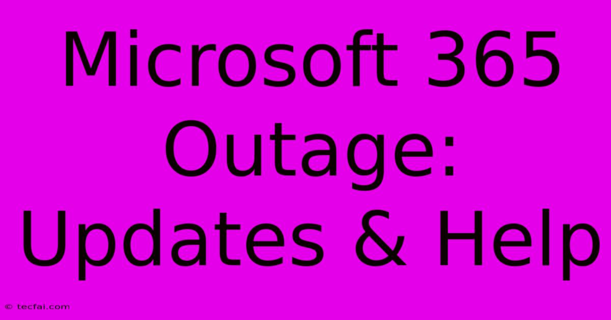 Microsoft 365 Outage: Updates & Help