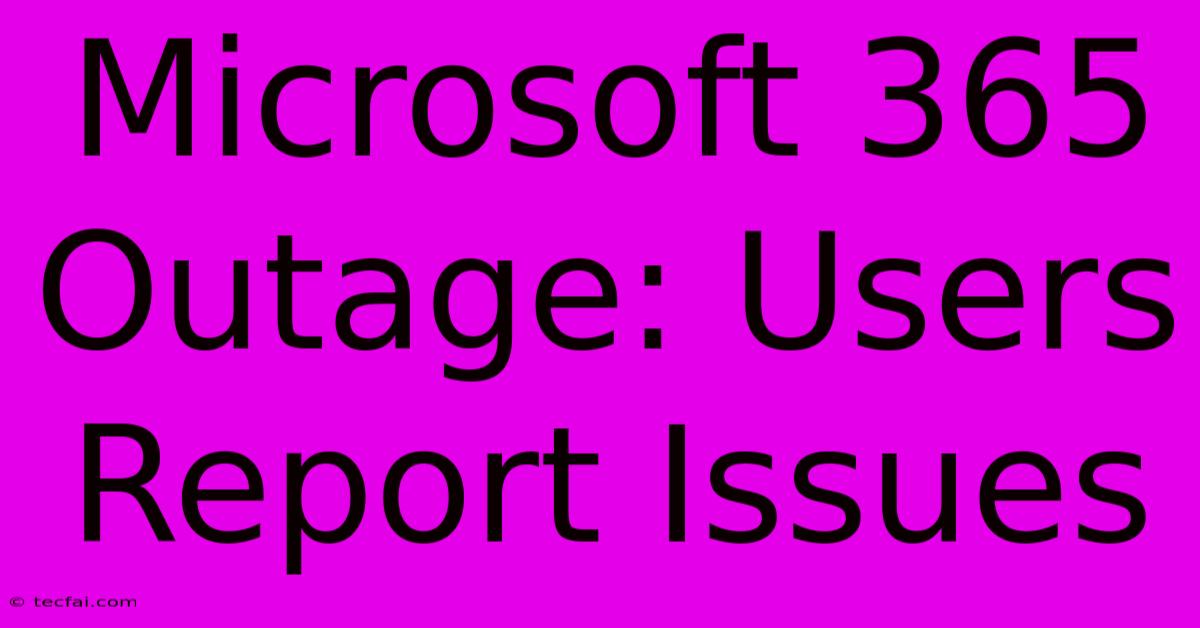 Microsoft 365 Outage: Users Report Issues