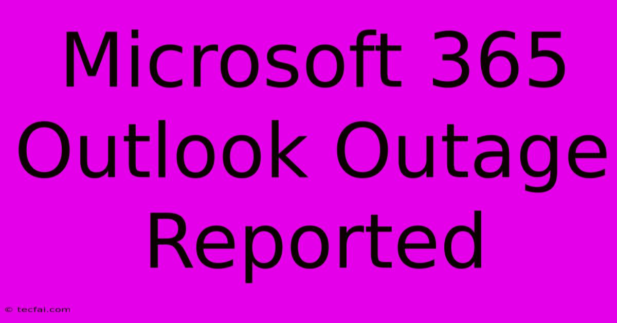 Microsoft 365 Outlook Outage Reported