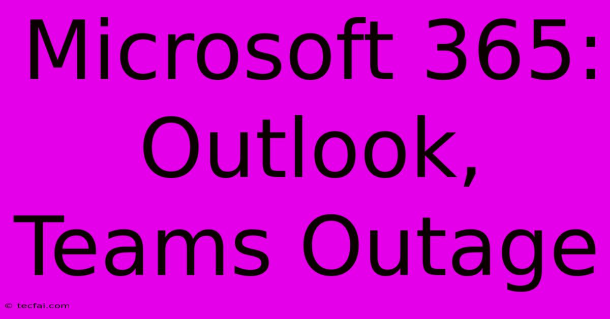 Microsoft 365: Outlook, Teams Outage