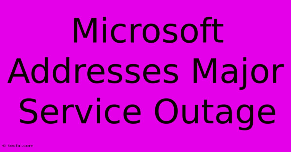 Microsoft Addresses Major Service Outage