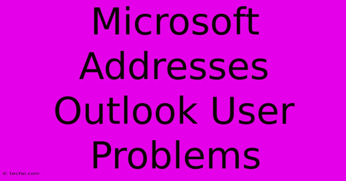 Microsoft Addresses Outlook User Problems