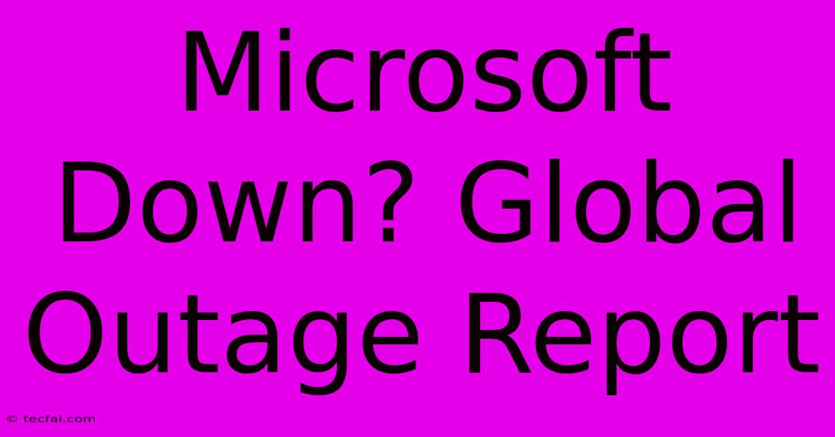 Microsoft Down? Global Outage Report